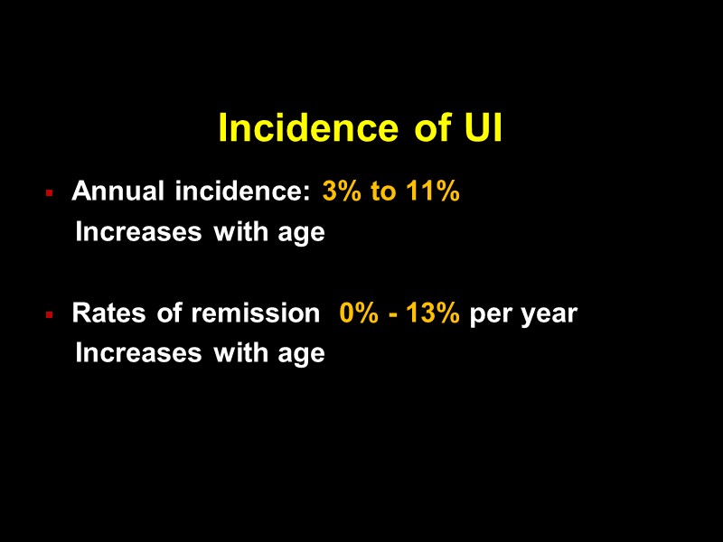 Incidence of UI Annual incidence: 3% to 11%      Increases